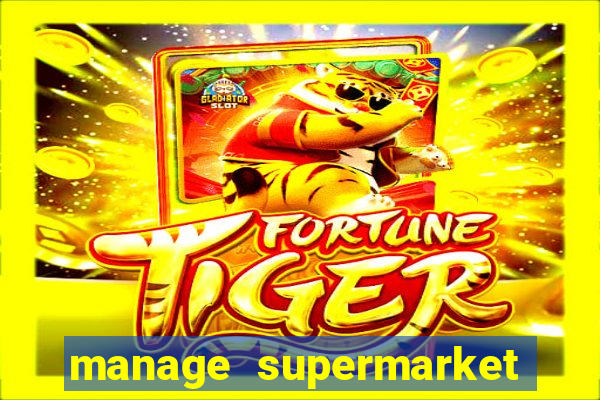 manage supermarket simulator mod apk (unlimited money and energy)